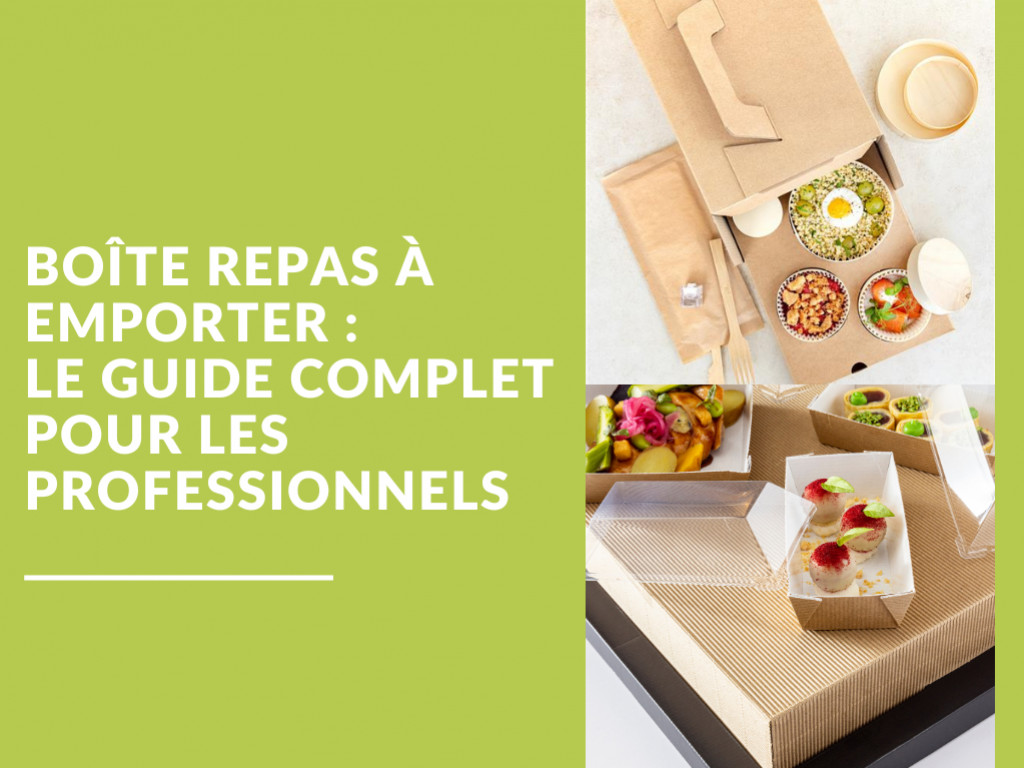 Boîte repas à emporter : le guide complet pour les professionnels