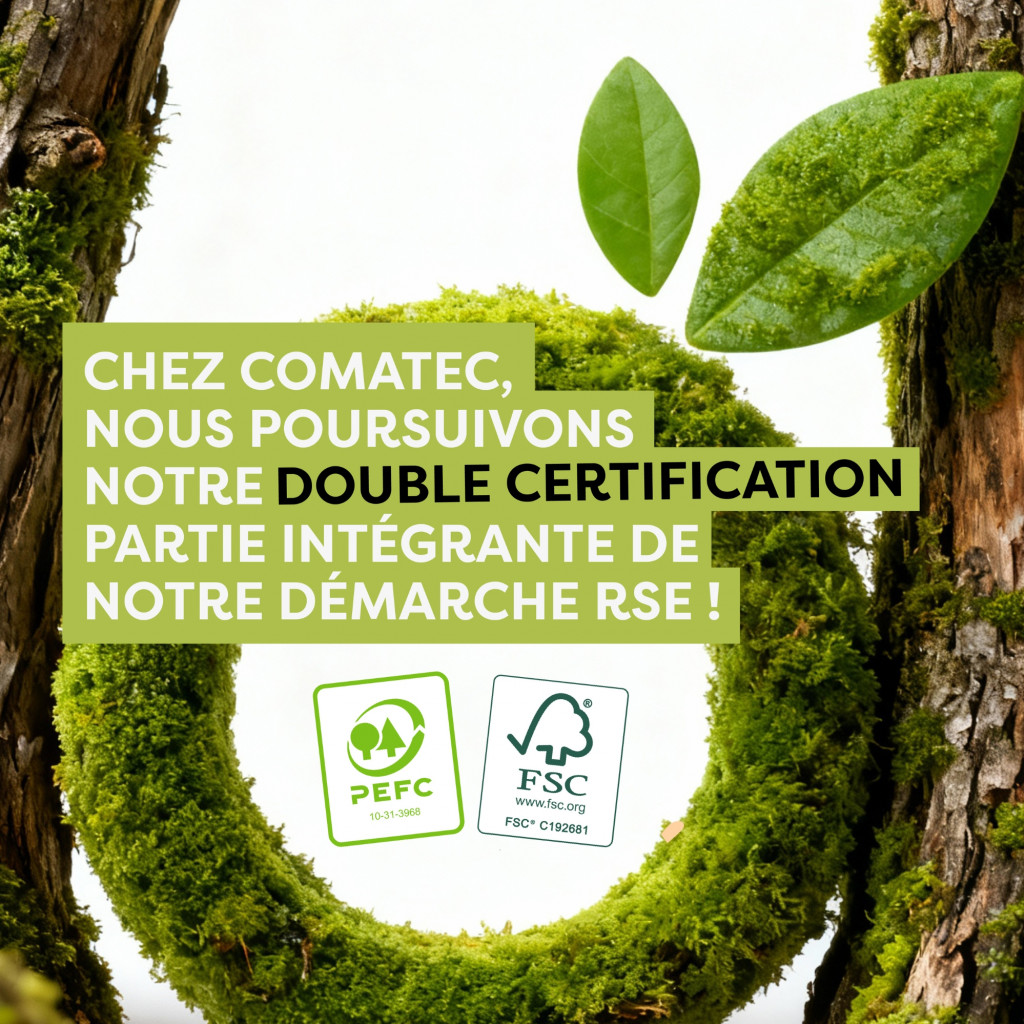Chez Comatec, nous poursuivons notre double certification PEFC et FSC®