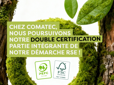 Chez Comatec, nous poursuivons notre double certification PEFC et FSC®